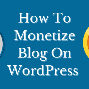 How To Monetize Blog On WordPress in 2024